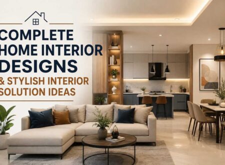 Complete Home Interior Designs & Stylish Interior Solution Ideas