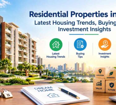 Residential Properties in India Latest Housing Trends, Buying Tips & Investment Insights